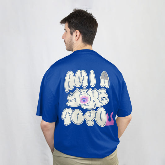 Am I A Joke To You? – Bold, Funny & Trendy Oversized Tee